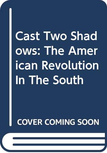 Cast Two Shadows: The American Revolution In The South Novels & Short Stories