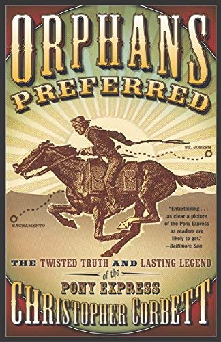 Orphans Preferred: The Twisted Truth And Lasting Legend Of The Pony Express Politics & History