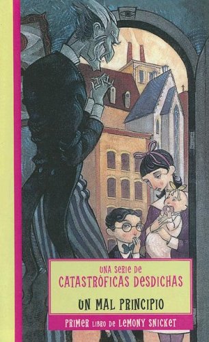 Un mal principio / The Bad Beginning (Una serie de catastroficas desdichas / A Series of Unfortunate Events, Band 1) Novels & Short Stories