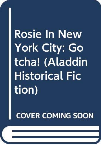 Rosie In New York City: Gotcha! (Aladdin Historical Fiction) Novels & Short Stories