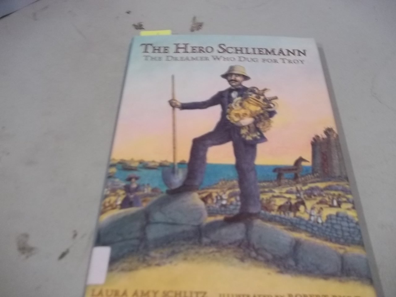 The Hero Schliemann: The Dreamer Who Dug for Troy Books