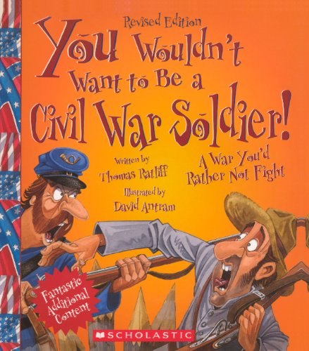 You Wouldn't Want to Be a Civil War Soldier!: A War You'd Rather Not Fight Non-fiction