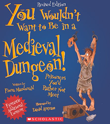 You Wouldn't Want to Be in a Medieval Dungeon!: Prisoners You'd Rather Not Meet Non-fiction