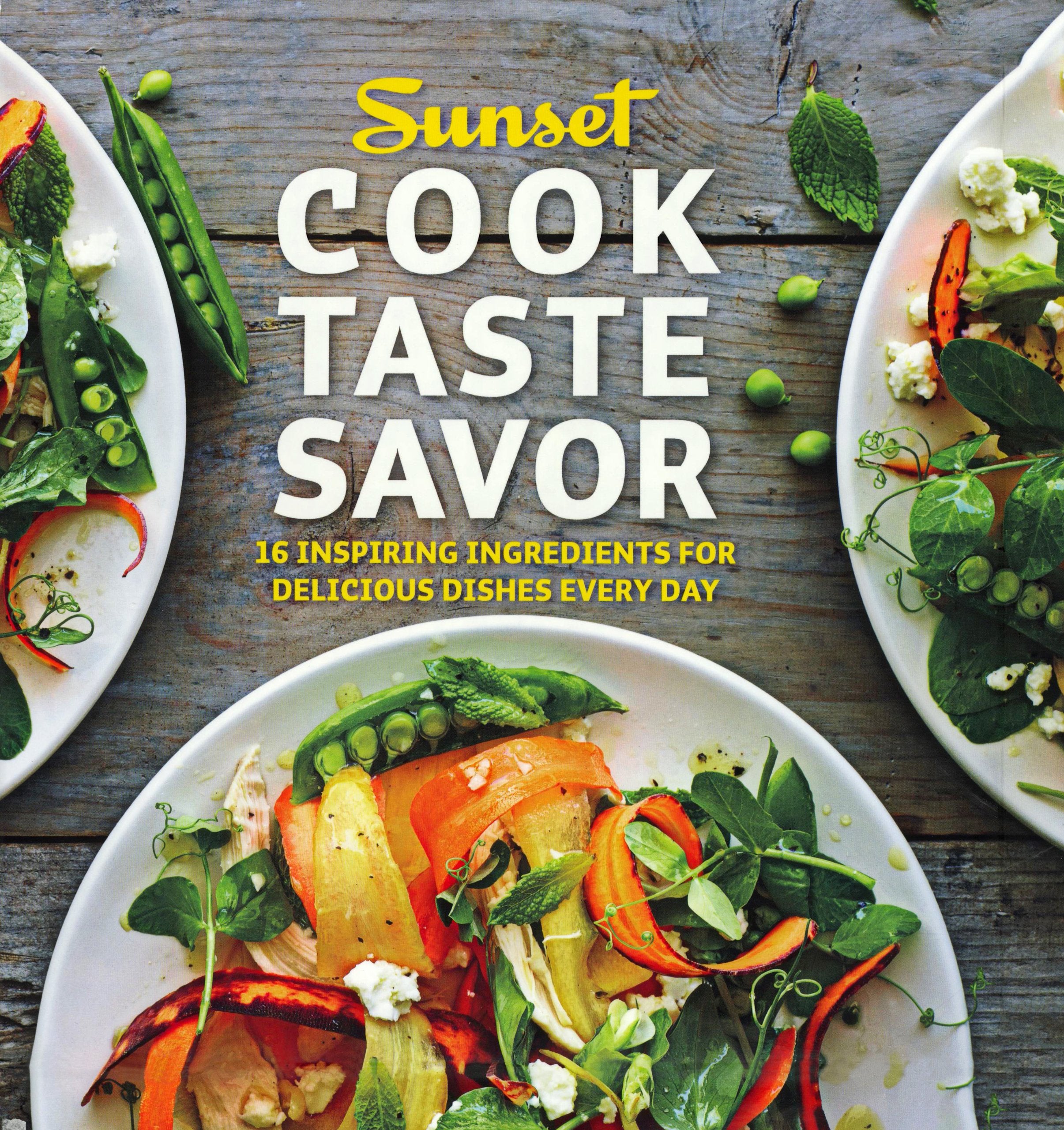 Sunset Cook, Taste, Savor: 16 Inspiring Ingredients for Delicious Dishes Every Day Books