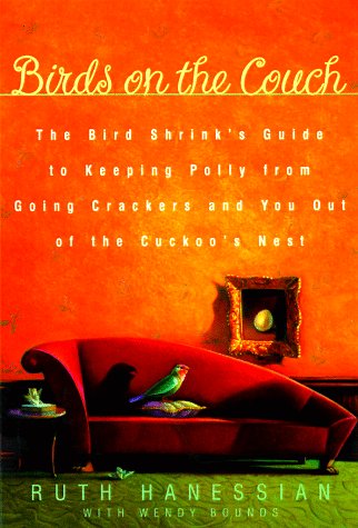 Birds on the Couch: The Bird Shrink's Guide to Keeping Polly from Going Crackers and You Out of the Cuckoo's Nest Pets