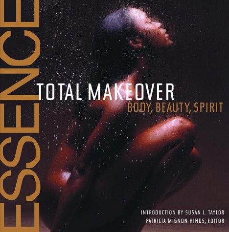 Essence Total Makeover: Body, Beauty, Spirit Leisure, Home & Garden