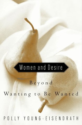 Women and Desire: Beyond Wanting to Be Wanted Books