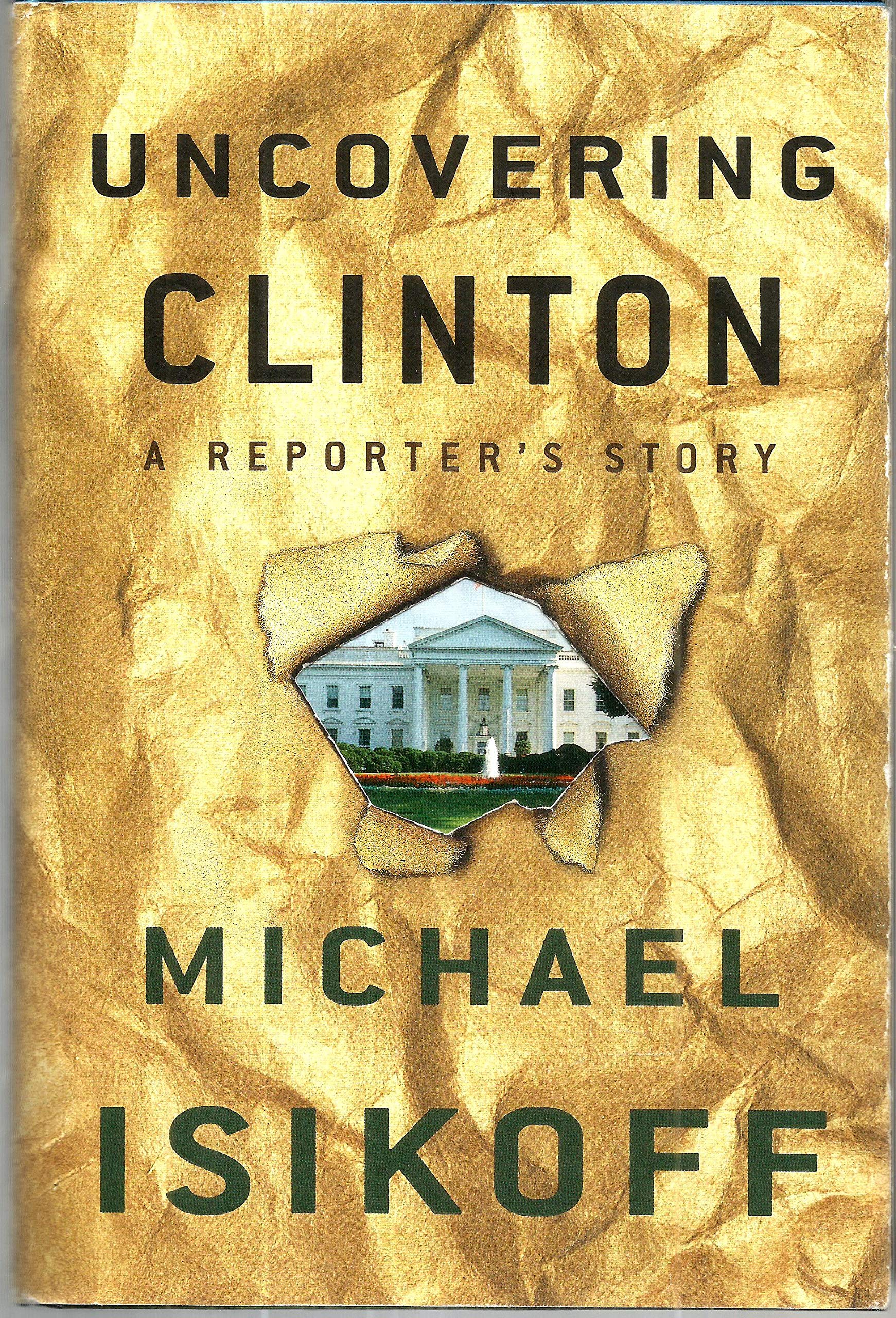 Uncovering Clinton: A Reporter's Story Memories