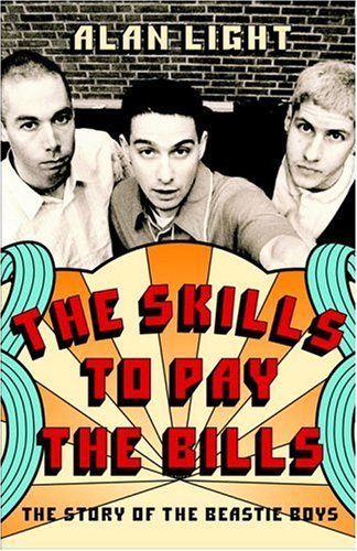 The Skills To Pay The Bills: The Story Of The Beastie Boys book