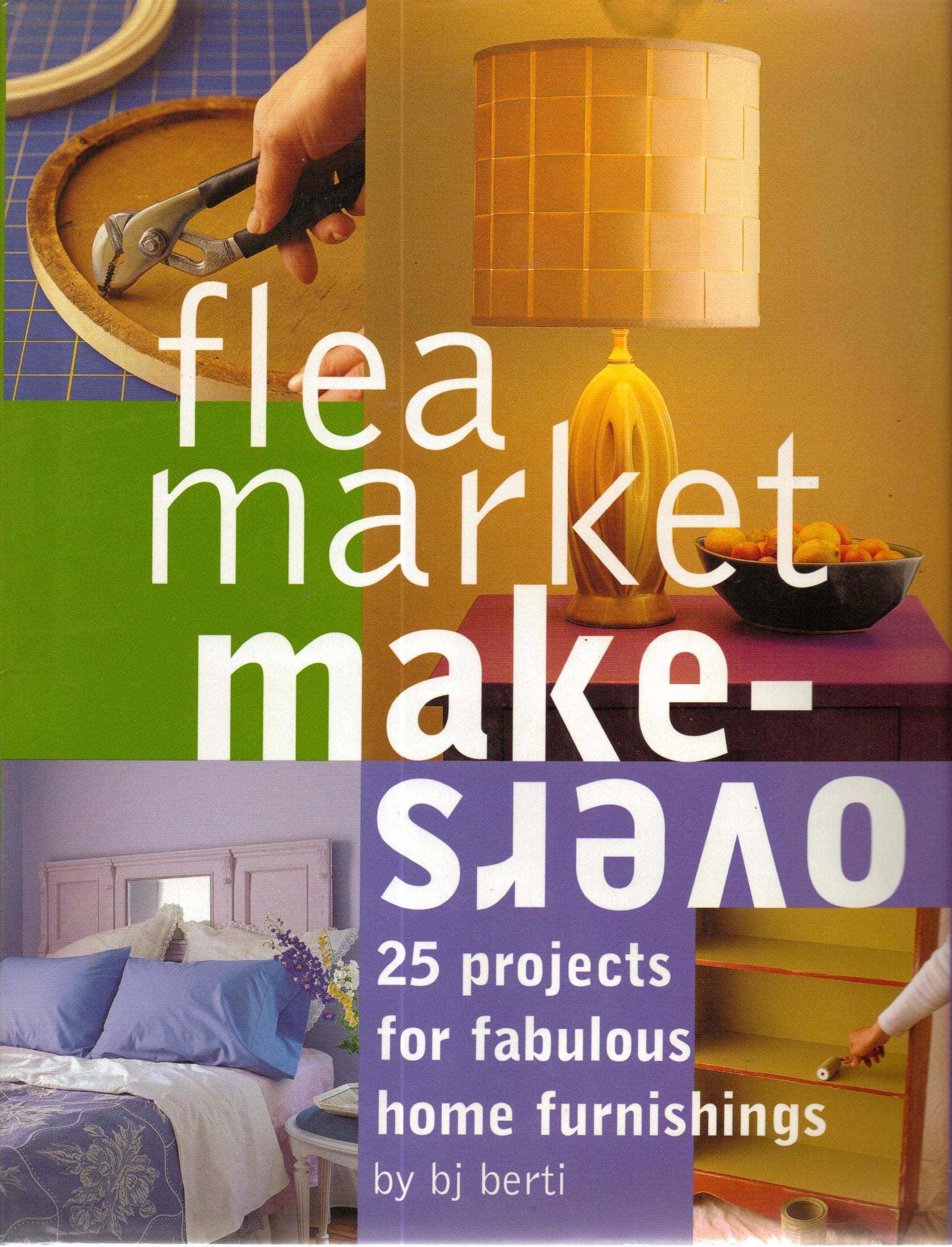 Flea Market Makeovers: 25 Projects for Fabulous Home Furnishings Film, Art & Culture