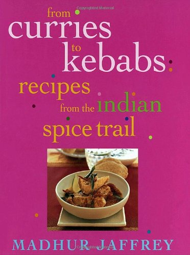 From Curries to Kebabs: Recipes from the Indian Spice Trail Cooking & Enjoying