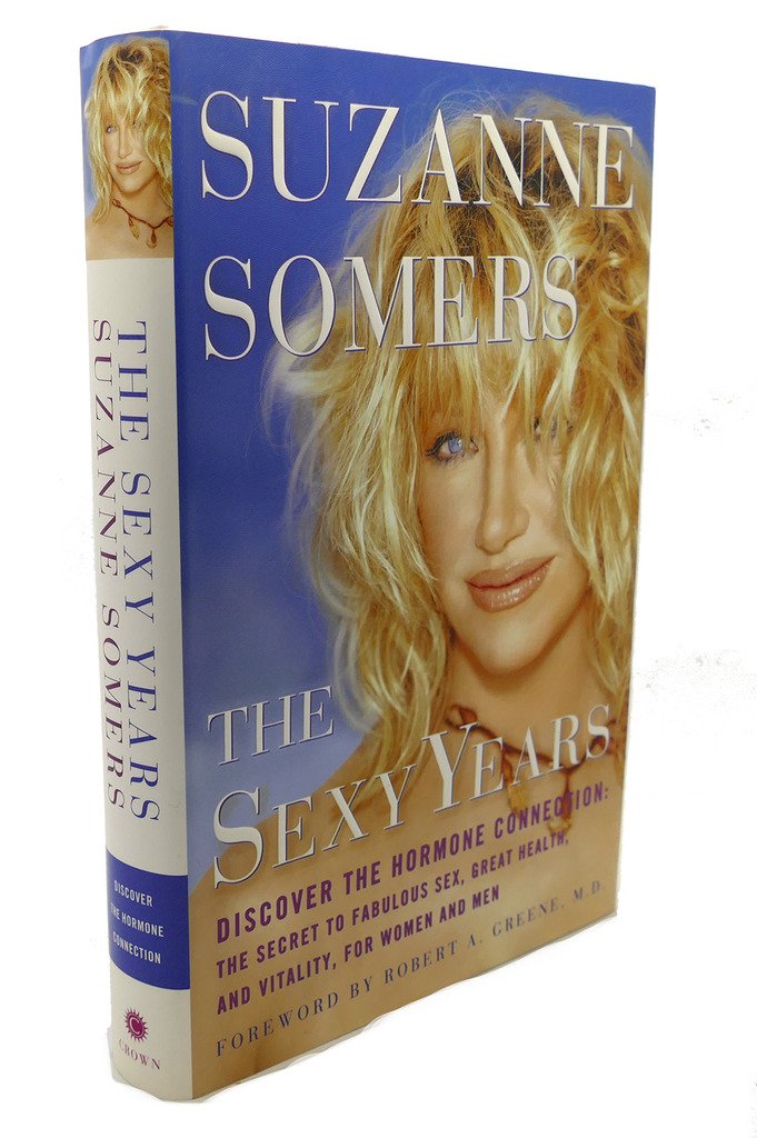 The Sexy Years: Discover the Natural Hormone Connection: the Secret to Fabulous Sex, Great Health, and Vitality, for Women and Men Health, Nutrition & Fitness