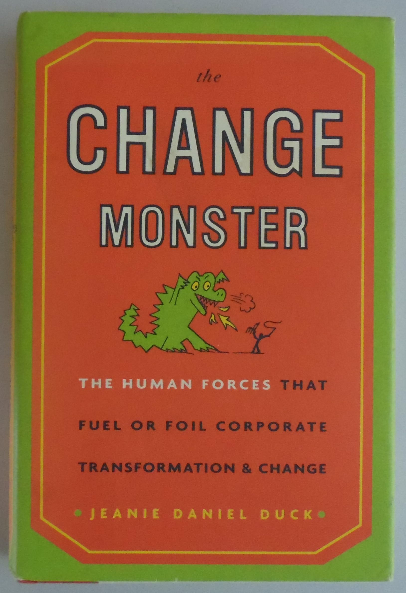 The Change Monster: The Human Forces That Fuel or Foil Corporate Transformation and Change Business, Finance & Career