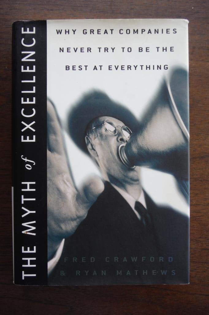 The Myth of Excellence: Why Great Companies Never Try to Be the Best at Everything Business, Finance & Career