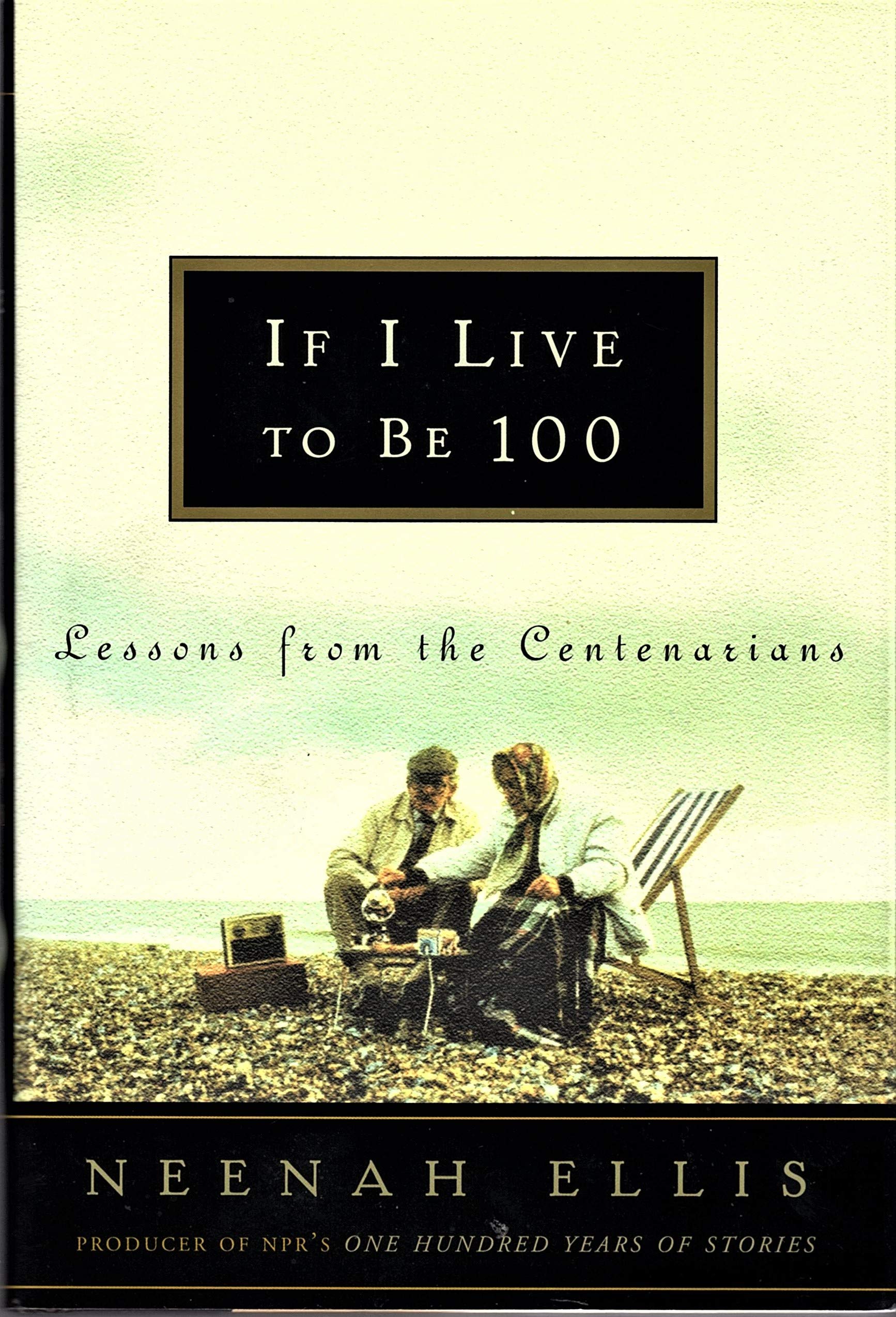 If I Live to Be 100: Lessons from the Centenarians Memories