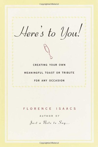 Here's to You!: Creating Your Own Meaningful Toast or Tribute for Any Occasion book