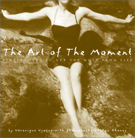 The Art of the Moment: Simple Ways to Get the Most from Life book