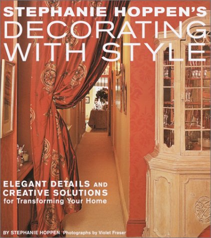 Stephanie Hoppen's Decorating With Style: Elegant Details and Creative Solutions for Transforming Your Home Hobbies & Crafts