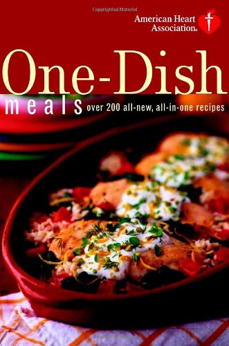 American Heart Association One-Dish Meals: Over 200 All-New, All-In-One Recipes Leisure, Home & Garden