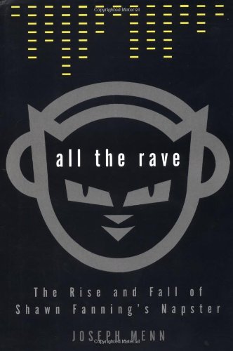 All the Rave: The Rise and Fall of Shawn Fanning's Napster Business, Finance & Career