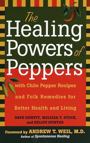 The Healing Powers of Peppers: With Chile Pepper Recipes and Folk Remedies for Better Health and Living Health, Nutrition & Fitness
