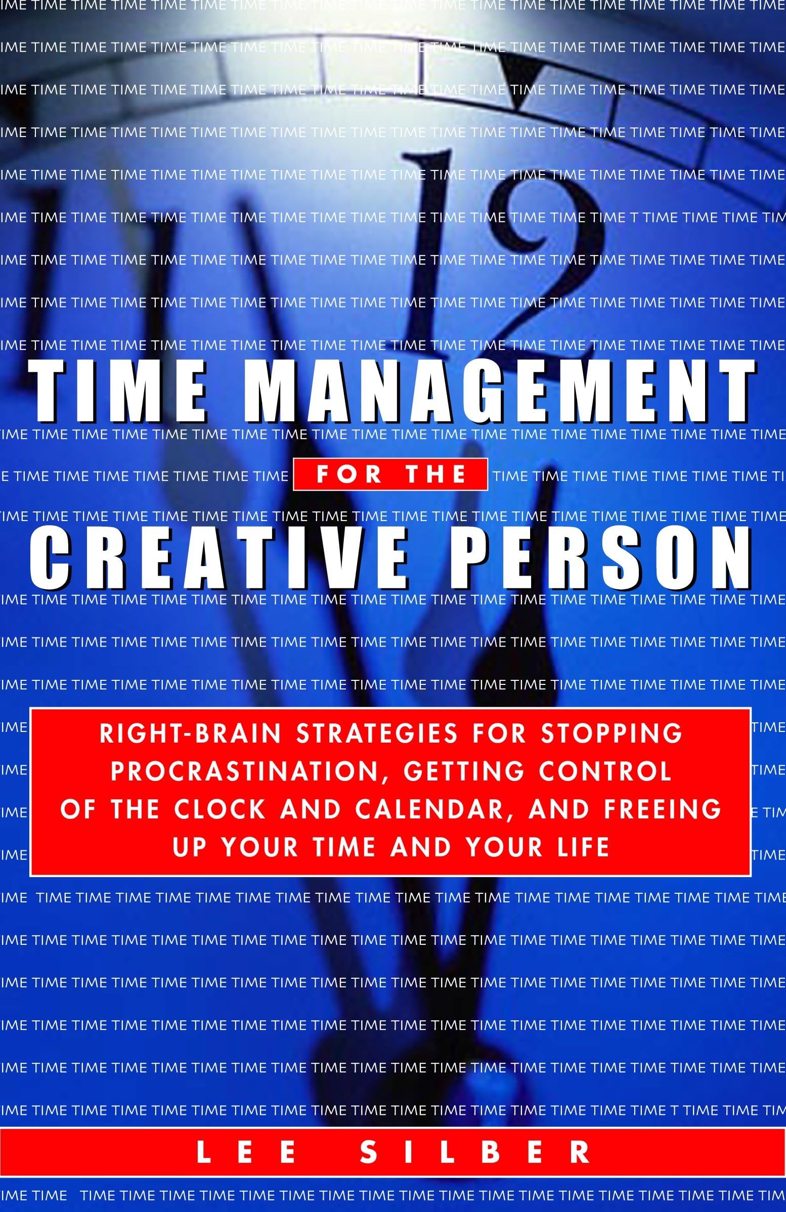 Time Management for the Creative Person: Right-Brain Strategies for Stopping Procrastination, Getting Control of the Clock and Calendar, and Freeing Up Your Time and Your Life Business, Finance & Career