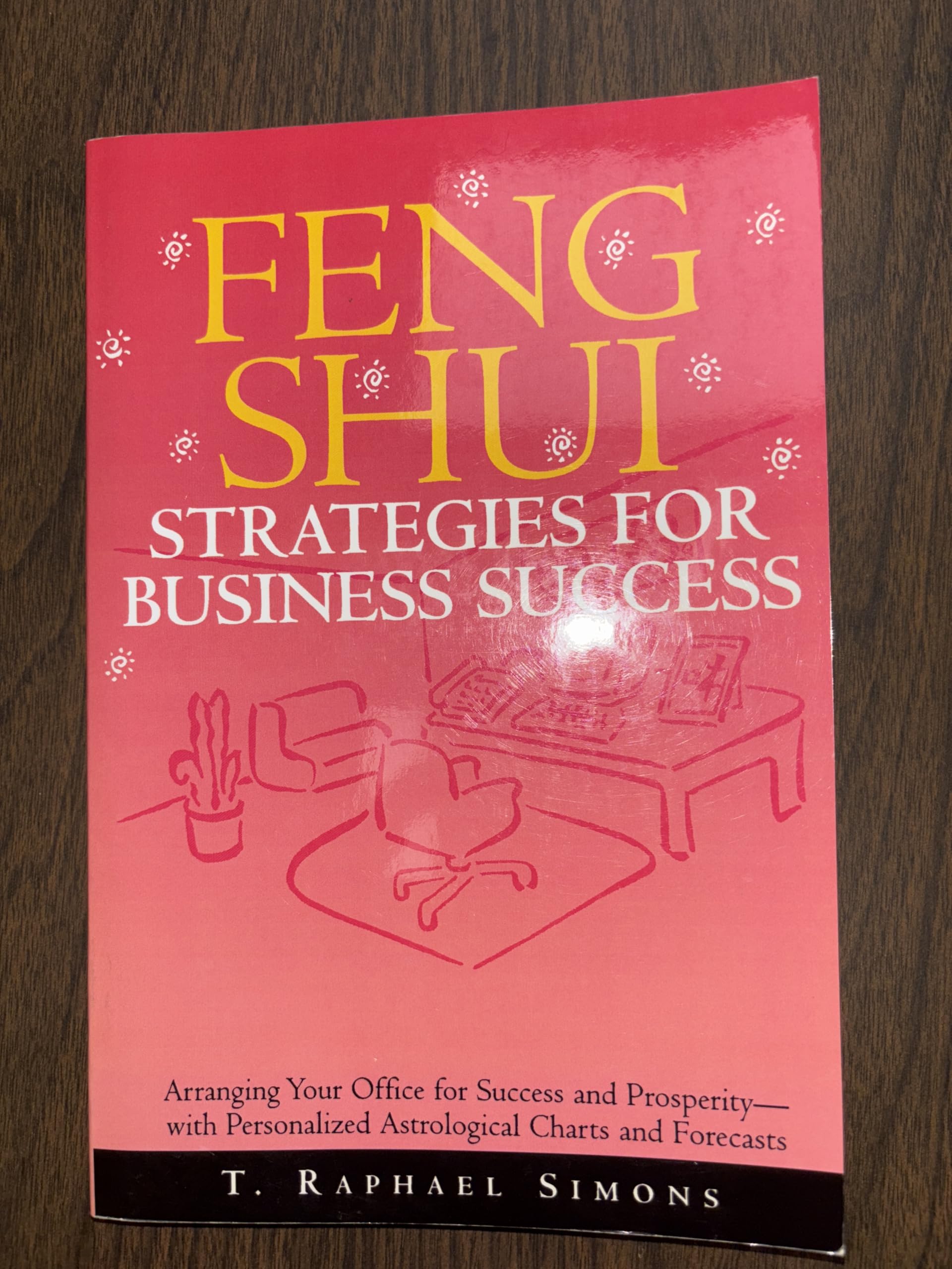 Feng Shui Strategies for Business Success: Arranging Your Office for Success and Prosperity--with Personalized Astrological Charts and Forecasts Business, Finance & Career