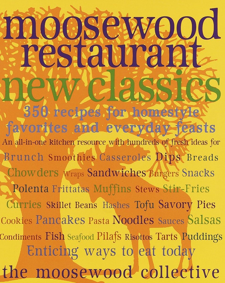 Moosewood Restaurant New Classics: 350 Recipes for Homestyle Favorites and Everyday Feasts: 400 Recipes for Homestyle Favorites and Everyday Feasts Leisure, Home & Garden
