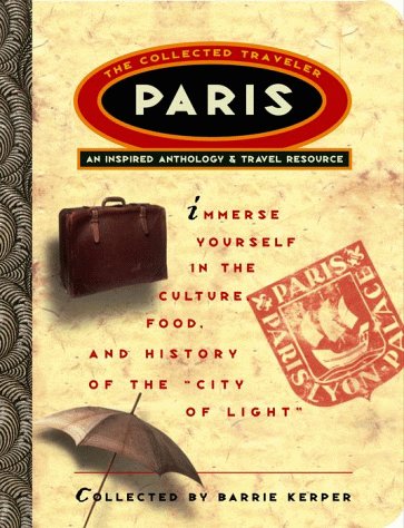 Paris: The Collected Traveler : An Inspired Anthology & Travel Resource book