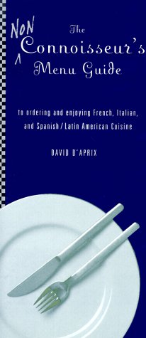 The Non-Connoisseur's Menu Guide: To Ordering and Enjoying French, Italian, and Spanish/Latin American Cuisine book