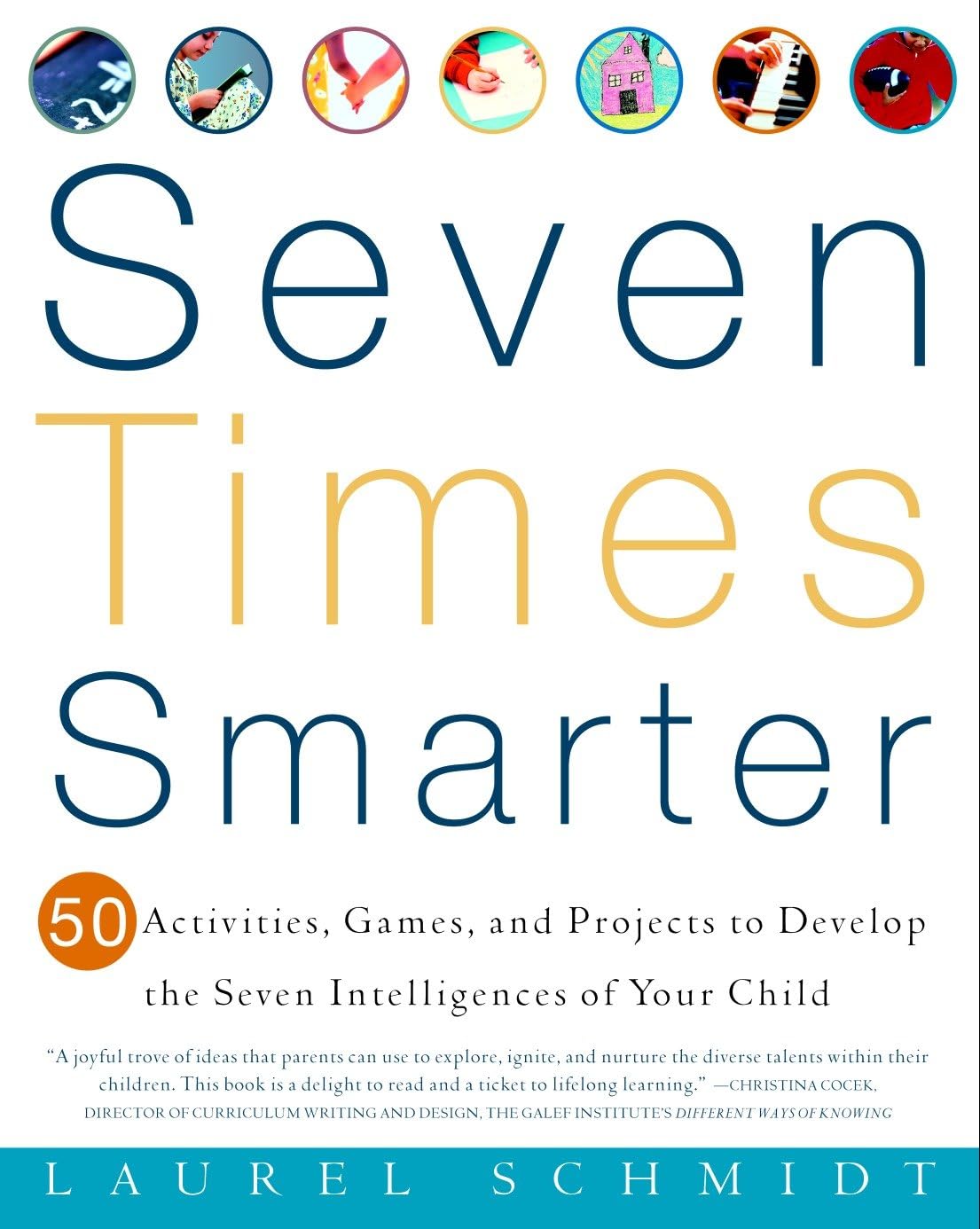Seven Times Smarter: 50 Activities, Games, and Projects to Develop the Seven Intelligences of Your Child book