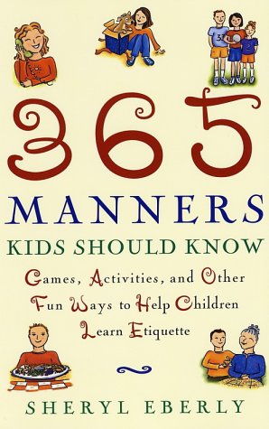 365 Manners Kids Should Know: Games, Activities, and Other Fun Ways to Help Children Learn Etiquette book