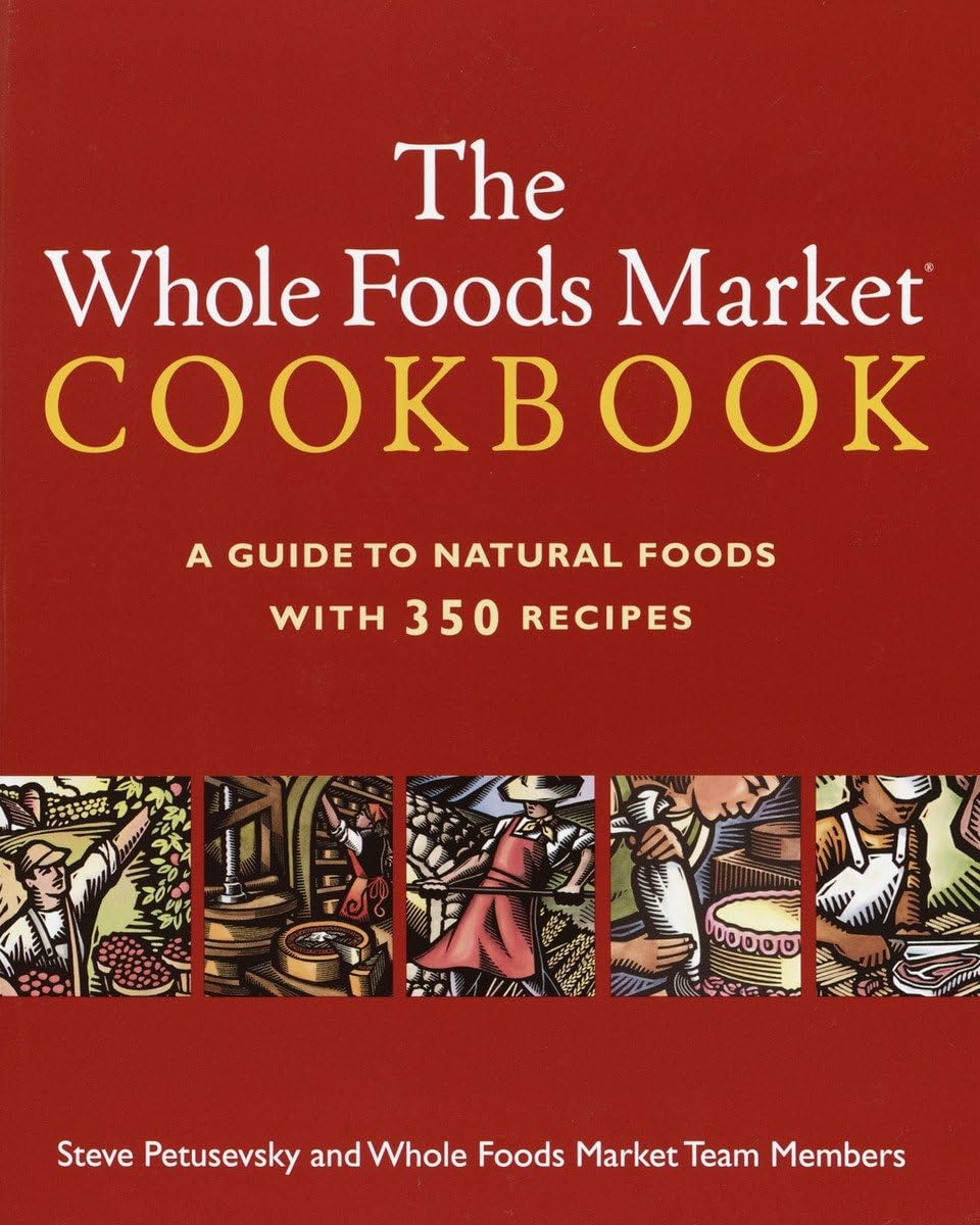 The Whole Foods Market Cookbook: A Guide to Natural Foods with 350 Recipes Hobbies & Crafts