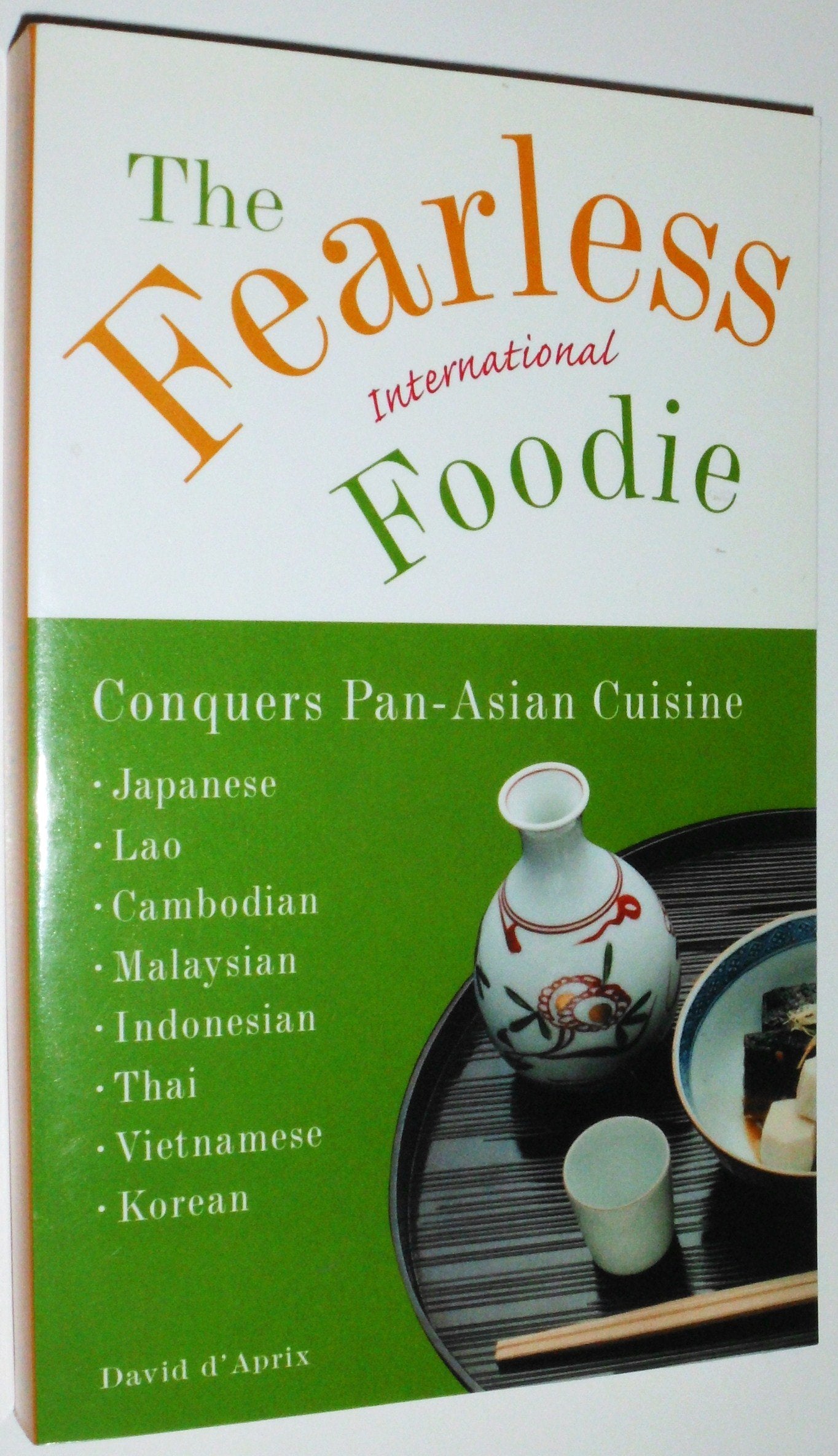 The Fearless International Foodie Conquers Pan-Asian Cuisine: Japanese, Lao, Cambodian, Malaysian, Indonesian, Thai, Vietnamese, Korean book
