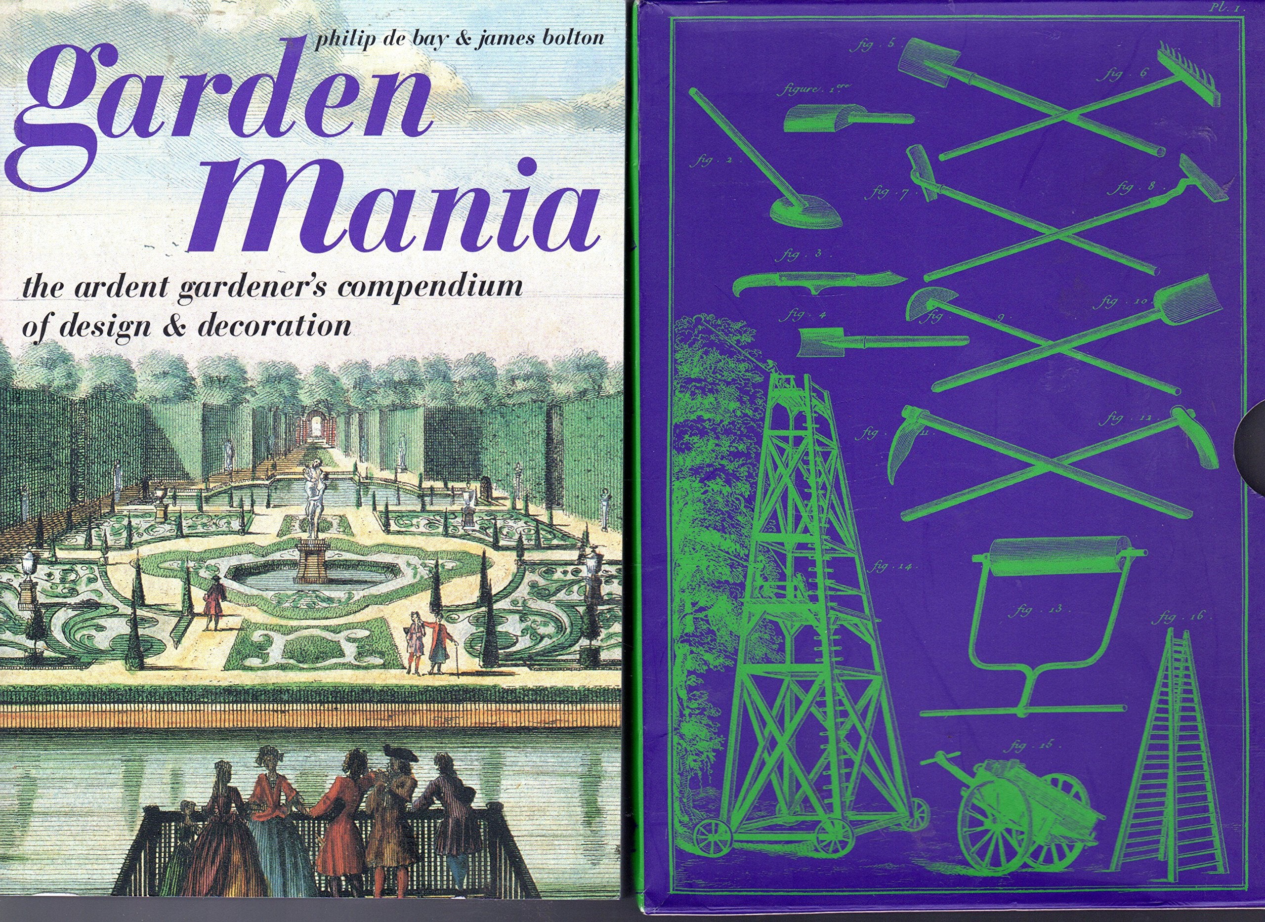 Garden Mania: The Ardent Gardener's Compendium of Design & Decoration Garden & Plants