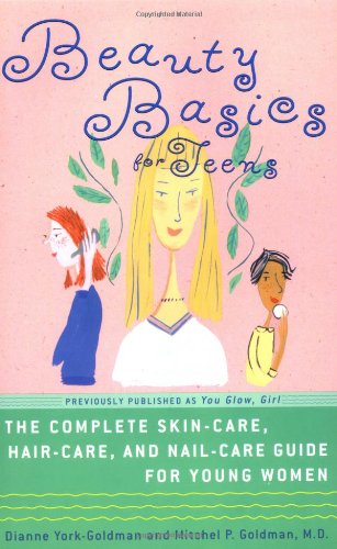 Beauty Basics for Teens: The Complete Skin-Care, Haircare, and Nail-Care Guide for Young Women Health, Nutrition & Fitness