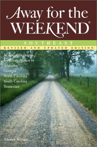 Away for the Weekend, Southeast: Great Getaways for Every Season in Alabama, Georgia, North Carolina, South Carolina, Tennessee Travel
