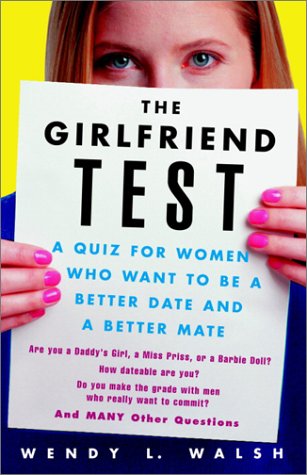 The Girlfriend Test: A Quiz for Women Who Want to Be a Better Date and a Better Mate Partnership & Love
