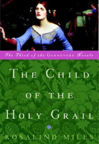 The Child of the Holy Grail: The Third of the Guenevere Novels Contemporary literature Books