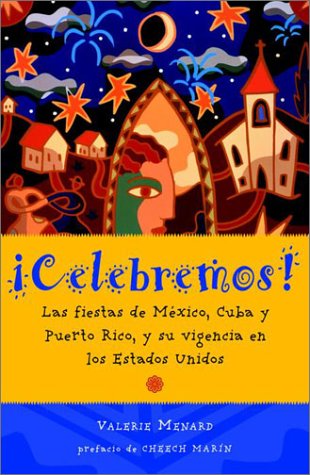 Celebremos: Las Fiestas De Mexico, Cuba, Y Puerto Rico, Y Su Vigencia En Los Estados Unidos Social Sciences