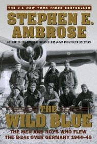 Wild Blue: The Men and Boys Who Flew the B-Twenty Fours over Germany Books
