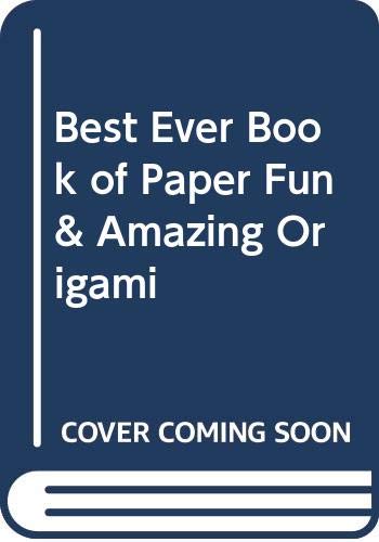 Best Ever Book of Paper Fun & Amazing Origami Books