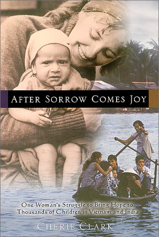 After Sorrow Comes Joy: One Woman's Struggle to Bring Hope to Thousands of Children in Vietnam and India Books