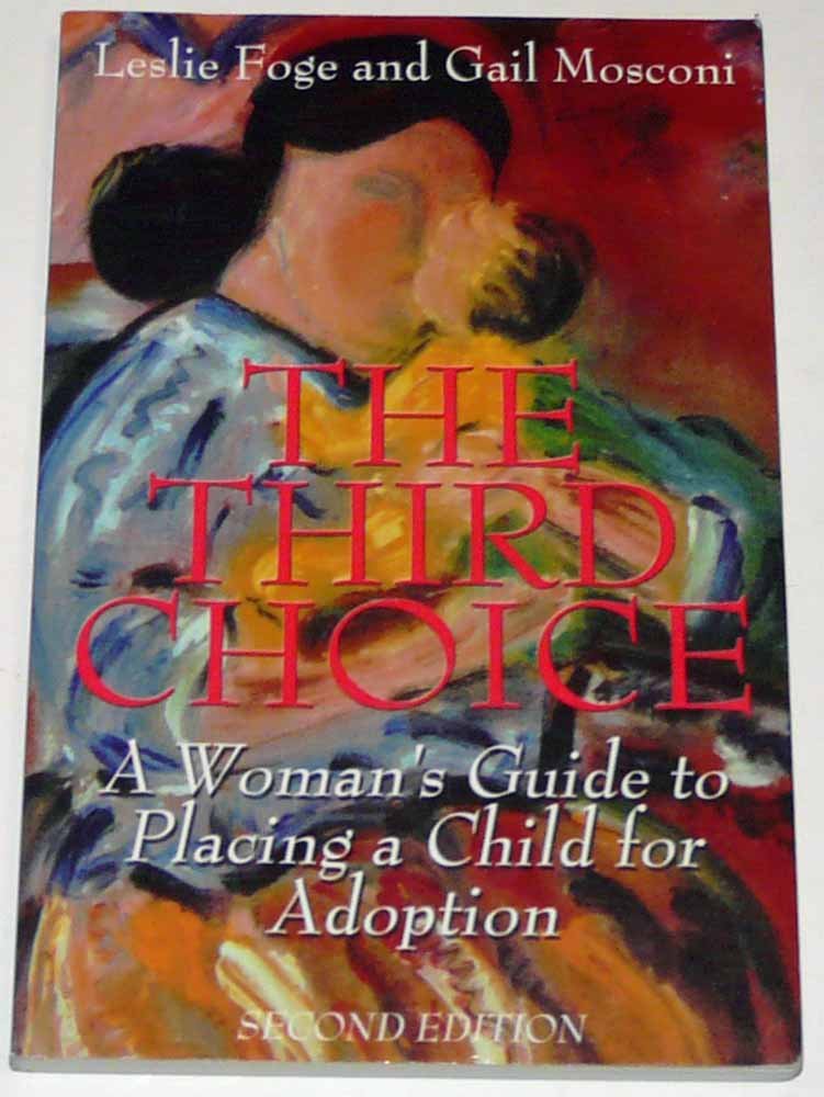 The Third Choice: A Woman's Guide To Placing A Child For Adoption Parents & Children