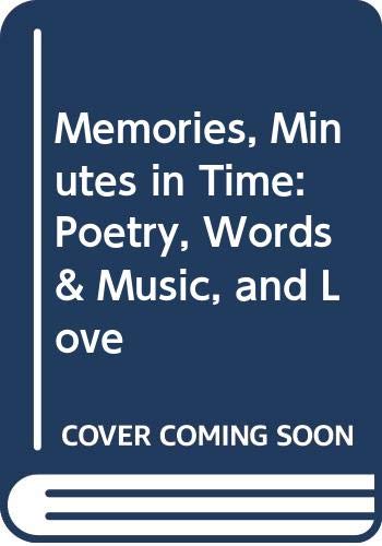 Memories, Minutes in Time: Poetry, Words & Music, and Love Books
