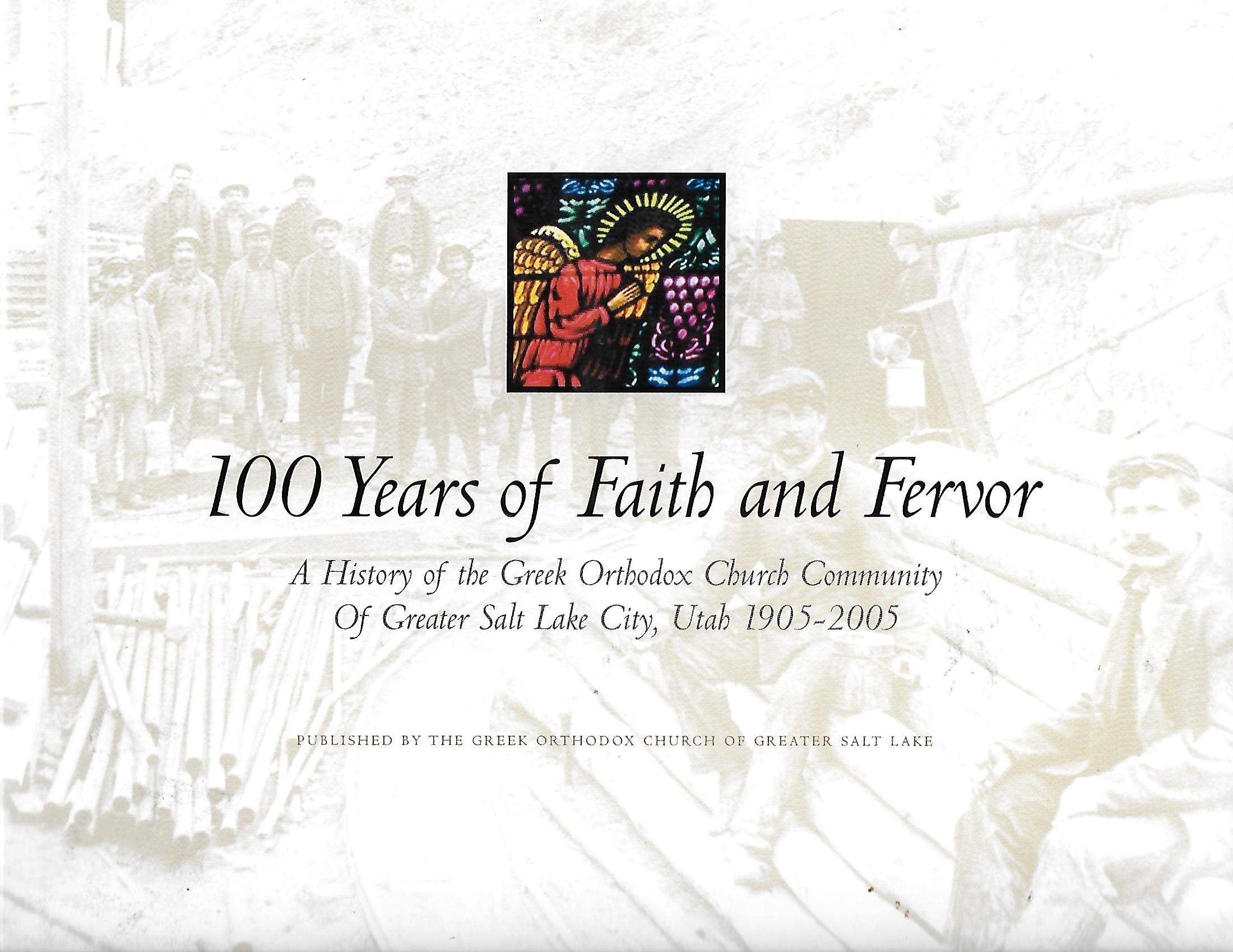 100 Years of Faith and Fervor: A History of the Greek Orthodox Church Community of Greater Salt Lake City, Utah, 1905-2005 by Constantine J. Skedros (2005-05-03) Books