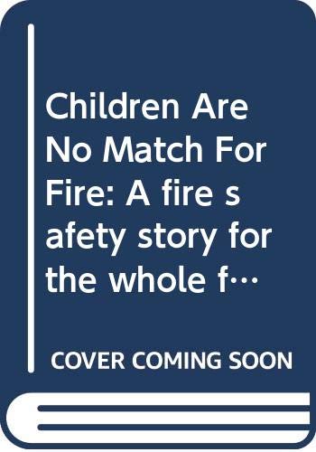 Children Are No Match For Fire: A fire safety story for the whole family Books