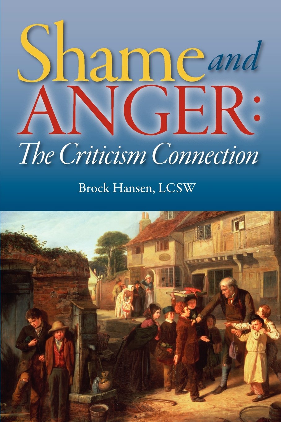 Shame and Anger: The Criticism Connection: The Criticism Connection Self-help