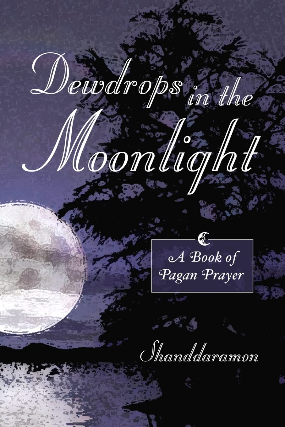 Dewdrops In The Moonlight: A Book of Pagan Prayer Philosophy