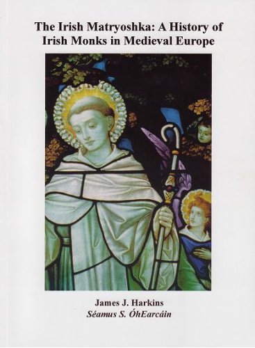 The Irish Matryoshka: A History of Irish Monks in Medieval Europe by Politics & History